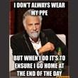 The Most Interesting Man in the World... on PPE